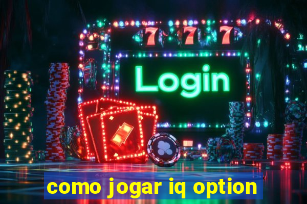 como jogar iq option